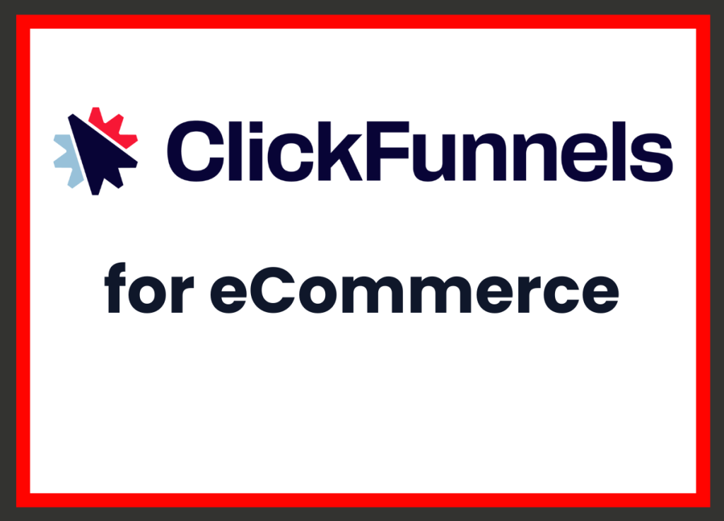 ClickFunnels For eCommerce Businesses: How To Grow Your eCommerce Business With ClickFunnels